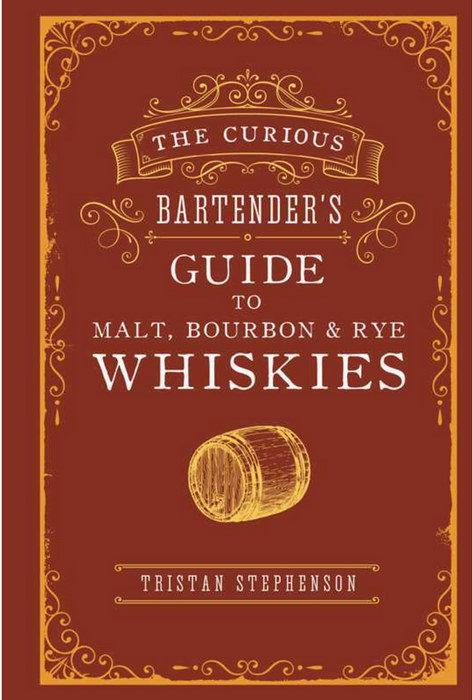 Curious Bartender's Guide To Malt, Bourbon & Rye Whiskies